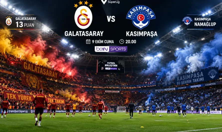 Süper Lig’de Dev Buluşma: Galatasaray-Kasımpaşa Maçı Hakkında Her Şey